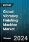Global Vibratory Finishing Machine Market by Type (Centrifugal, CNC, Linear), Application (Aerospace, Automotive, Construction) - Forecast 2024-2030 - Product Image