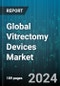 Global Vitrectomy Devices Market by Product (Illumination Devices, Photocoagulation Lasers, Vitrectomy Machines), Surgery (Anterior Vitreoretinal Surgery, Posterior Vitreoretinal Surgery), Application, End-User - Forecast 2024-2030 - Product Image