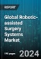 Global Robotic-assisted Surgery Systems Market by Product, Application, End-Users - Cumulative Impact of COVID-19, Russia Ukraine Conflict, and High Inflation - Forecast 2023-2030 - Product Image