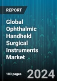 Global Ophthalmic Handheld Surgical Instruments Market by Product (Cannula, Chopper, Forceps), End use (Hospitals, Ophthalmic Clinics) - Forecast 2024-2030- Product Image