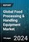 Global Food Processing & Handling Equipment Market by Type (Food Packaging Equipment, Food Pre-Processing Equipment, Food Processing Equipment), Application (Alcoholic Beverages, Bakery & Confectionery, Dairy Products) - Forecast 2024-2030 - Product Image