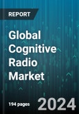Global Cognitive Radio Market by Component (Hardware, Services, Software Tools), Application (Cognitive Routing, Location Tracking, Spectrum Allocation), End-User - Forecast 2024-2030- Product Image