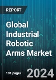 Global Industrial Robotic Arms Market by Robotic Arm Type (Articulated, Cartesian, Cylindrical), Payload Capacity (3001KG & Above, 500-3000KG, Less than 500KG), Axes, Application, End-User Industry - Forecast 2024-2030- Product Image