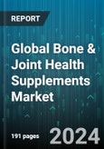 Global Bone & Joint Health Supplements Market by Type (Calcium, Collagen, Glucosamine-Chondroitin), Form (Capsules, Liquid, Powder), Distribution Channels - Forecast 2024-2030- Product Image
