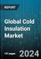 Global Cold Insulation Market by Type (Fiber Glass, Nitrile Rubber, Phenolic Foam), Insulation Type (Cellular, Fibrous, Granular), Application - Forecast 2024-2030 - Product Thumbnail Image