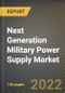 Next Generation Military Power Supply Market Research Report by Type, Component, System Type, End Use, Country - North America Forecast to 2027 - Cumulative Impact of COVID-19 - Product Image