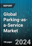Global Parking-as-a-Service Market by Offering (Services, Solutions), Parking Site (Off-street Parking, On-street Parking), Deployment Type - Forecast 2024-2030- Product Image