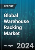Global Warehouse Racking Market by Product Type (Drive-In Pallet Rack, Push Back Pallet Rack, Roll Formed Selective Pallet Rack), End-User (Automotive, Food & Beverage, Retail & Manufacturing) - Forecast 2024-2030- Product Image