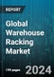 Global Warehouse Racking Market by Product Type (Drive-In Pallet Rack, Push Back Pallet Rack, Roll Formed Selective Pallet Rack), End-User (Automotive, Food & Beverage, Retail & Manufacturing) - Forecast 2024-2030 - Product Image
