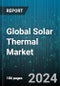 Global Solar Thermal Market by Collector Type (Air Collector, Evacuated Tube Collector, Flat Plate Collector), Type of System (Pumped Solar Heating System, Thermosiphon Solar Heating Systems), Application - Forecast 2024-2030 - Product Image