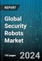 Global Security Robots Market by Type (Autonomous Underwater Vehicles, Unmanned Aerial Vehicles, Unmanned Ground Vehicles), Application (Demining, Explosive Detection, Firefighting), End User - Forecast 2024-2030 - Product Image
