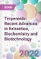 Terpenoids: Recent Advances in Extraction, Biochemistry and Biotechnology - Product Thumbnail Image