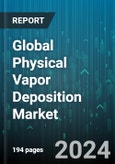 Global Physical Vapor Deposition Market by Substrate (Glass, Metals, Plastics), Application (Cutting Tools, Data Storage, Medical Equipment) - Forecast 2024-2030- Product Image