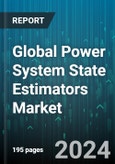 Global Power System State Estimators Market by Software (Power Control Centers, Utility State Estimator Software), Solution Methods (Least Absolute Value Method, Weighted Lease Square Method), Applications - Forecast 2024-2030- Product Image