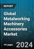 Global Metalworking Machinery Accessories Market by Accessories (Conveyor Technology, Extraction Systems, Measuring Systems), Distribution Channel (Aftermarket, OEM) - Forecast 2024-2030- Product Image