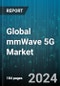 Global mmWave 5G Market by Component (Hardware, Services, Solutions), Bandwidth (24GHz to 57GHz, 57GHz to 95GHz, 95GHz to 300GHz), Use Case, End User - Forecast 2024-2030 - Product Image