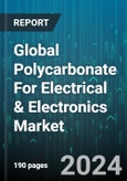 Global Polycarbonate For Electrical & Electronics Market by Product Type (Blends, Fibers, Sheets & Films), Processing Technology (Extrusion, Molding), Application - Forecast 2024-2030- Product Image