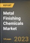 Metal Finishing Chemicals Market Research Report by Type, Material, Process, End-use Industry, State - Cumulative Impact of COVID-19, Russia Ukraine Conflict, and High Inflation - United States Forecast 2023-2030 - Product Image