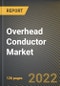 Overhead Conductor Market Research Report by Product, Current, Voltage, Rated Strength, Application, Country - North America Forecast to 2027 - Cumulative Impact of COVID-19 - Product Image