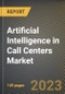 Artificial Intelligence in Call Centers Market Research Report by Component, Mode of Channel, Deployment Mode, Application, State - United States Forecast to 2027 - Cumulative Impact of COVID-19 - Product Image