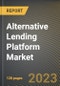 Alternative Lending Platform Market Research Report by Solution, Service, Deployment, End-User, State - Cumulative Impact of COVID-19, Russia Ukraine Conflict, and High Inflation - United States Forecast 2023-2030 - Product Image