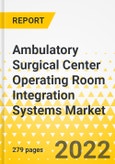Ambulatory Surgical Center Operating Room Integration Systems Market - A Global and Regional Analysis: Focus on Component Type, Center Type, and Regional Analysis - Analysis and Forecast, 2022-2032- Product Image
