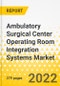 Ambulatory Surgical Center Operating Room Integration Systems Market - A Global and Regional Analysis: Focus on Component Type, Center Type, and Regional Analysis - Analysis and Forecast, 2022-2032 - Product Thumbnail Image