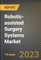 Robotic-assisted Surgery Systems Market Research Report by Product, Application, End-Users, State - Cumulative Impact of COVID-19, Russia Ukraine Conflict, and High Inflation - United States Forecast 2023-2030 - Product Image