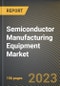 Semiconductor Manufacturing Equipment Market Research Report by Product Type, Dimension, Equipment Type, State - Cumulative Impact of COVID-19, Russia Ukraine Conflict, and High Inflation - United States Forecast 2023-2030 - Product Image