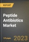 Peptide Antibiotics Market Research Report by Type, Disease, Route of Administration, Distribution Channel, State - Cumulative Impact of COVID-19, Russia Ukraine Conflict, and High Inflation - United States Forecast 2023-2030 - Product Image
