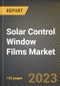 Solar Control Window Films Market Research Report by Product, End-user, State - Cumulative Impact of COVID-19, Russia Ukraine Conflict, and High Inflation - United States Forecast 2023-2030 - Product Image