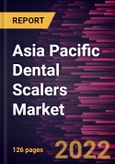Asia Pacific Dental Scalers Market Forecast to 2028 - COVID-19 Impact and Regional Analysis By Product, Application, and End User- Product Image