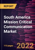 South America Mission Critical Communication Market Forecast to 2028 - COVID-19 Impact and Regional Analysis By Component, Technology and Vertical- Product Image
