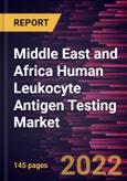 Middle East and Africa Human Leukocyte Antigen Testing Market Forecast to 2028 - COVID-19 Impact and Regional Analysis By Product and service, Technology, and End User- Product Image