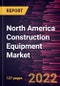 North America Construction Equipment Market Forecast to 2028 - COVID-19 Impact and Regional Analysis - by Equipment Type and Application - Product Thumbnail Image
