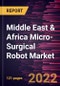 Middle East & Africa Micro-Surgical Robot Market Forecast to 2028 - COVID-19 Impact and Regional Analysis - by Component, Application, and End User - Product Thumbnail Image