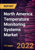 North America Temperature Monitoring Systems Market Forecast to 2028 - COVID-19 Impact and Regional Analysis - by Application, Type, and Industries- Product Image