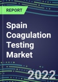 2022 Spain Coagulation Testing Market - Analyzers and Consumables - Supplier Shares, Segment Volume and Sales Forecasts for over 40 Assays, Opportunities- Product Image
