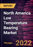 North America Low Temperature Bearing Market Forecast to 2028 - COVID-19 Impact and Regional Analysis - by Type, Material, and Application- Product Image
