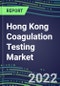 2022 Hong Kong Coagulation Testing Market - Analyzers and Consumables - Supplier Shares, Segment Volume and Sales Forecasts for over 40 Assays, Opportunities - Product Thumbnail Image