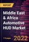 Middle East & Africa Automotive HUD Market Forecast to 2028 - COVID-19 Impact and Regional Analysis - by Installation Type, Location, and Vehicle - Product Thumbnail Image
