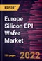 Europe Silicon EPI Wafer Market Forecast to 2028 - COVID-19 Impact and Regional Analysis - Wafer Size, Application, End User, and Type - Product Thumbnail Image
