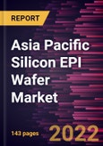 Asia Pacific Silicon EPI Wafer Market Forecast to 2028 - COVID-19 Impact and Regional Analysis - Wafer Size, Application, End User, and Type- Product Image