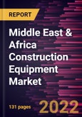 Middle East & Africa Construction Equipment Market Forecast to 2028 - COVID-19 Impact and Regional Analysis - by Equipment Type and Application- Product Image