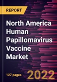 North America Human Papillomavirus Vaccine Market Forecast to 2028 - COVID-19 Impact and Regional Analysis - by Type, Dosage, Age, Application, and End User- Product Image