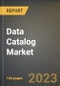 Data Catalog Market Research Report by Component, Consumer Type, Deployment, Enterprise Size, End User, State - United States Forecast to 2027 - Cumulative Impact of COVID-19 - Product Thumbnail Image