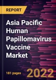 Asia Pacific Human Papillomavirus Vaccine Market Forecast to 2028 - COVID-19 Impact and Regional Analysis - by Type, Dosage, Age, Application, and End User- Product Image