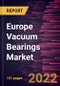 Europe Vacuum Bearings Market Forecast to 2028 - COVID-19 Impact and Regional Analysis - by Product Type, Application, and Material - Product Thumbnail Image