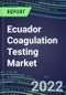 2022 Ecuador Coagulation Testing Market - Analyzers and Consumables - Supplier Shares, Segment Volume and Sales Forecasts for over 40 Assays, Opportunities - Product Thumbnail Image