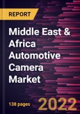 Middle East & Africa Automotive Camera Market Forecast to 2028 - COVID-19 Impact and Regional Analysis - by Application, Type, Vehicle Type, and Level of Autonomy- Product Image